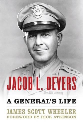 Бумажная книга «Jacob L. Devers: A General's Life», авторов Джеймс Скотт Уилер, Рик Аткинсон - фото №1