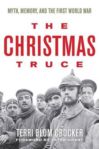 Бумажная книга «The Christmas Truce: Myth, Memory, and the First World War», авторов Питер Грант, Терри Блом Крокер - фото №1