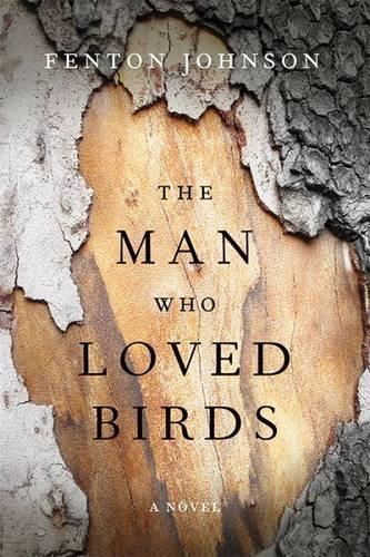 Бумажная книга «The Man Who Loved Birds: A Novel», автор Фентон Джонсон - фото №1