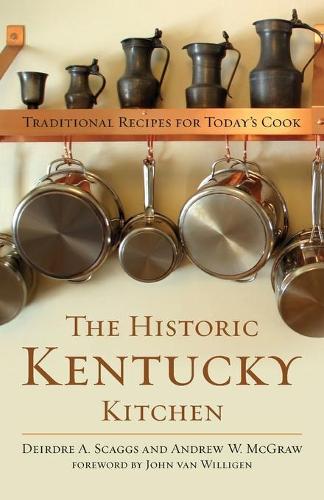 Бумажная книга «The Historic Kentucky Kitchen: Traditional Recipes for Today's Cook», авторов Эндрю В. Макгроу, Дейдра А. Скаггс, Джон ван Виллиген - фото №1