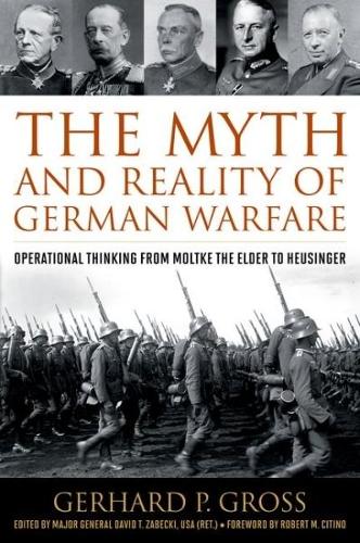 Бумажная книга «The Myth and Reality of German Warfare: Operational Thinking from Moltke the Elder to Heusinger», авторов Герхард П. Гросс, Роберт М. Ситино - фото №1