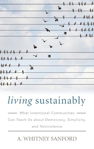 Бумажная книга «Living Sustainably: What Intentional Communities Can Teach Us about Democracy, Simplicity, and Nonviolence», автор A. Уитни Сэнфорд - фото №1