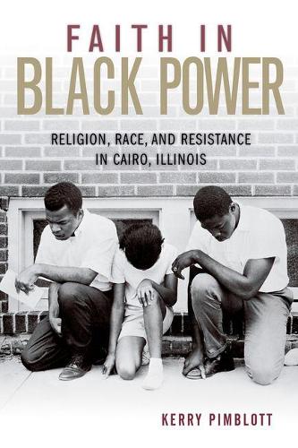 Бумажная книга «Faith in Black Power: Religion, Race, and Resistance in Cairo, Illinois», автор Керри Пимблот - фото №1