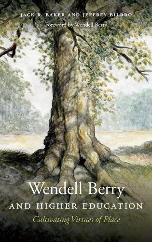 Бумажная книга «Wendell Berry and Higher Education: Cultivating Virtues of Place», авторов Джек Р. Бейкер, Джеффри Билбро, Венделл Берри - фото №1