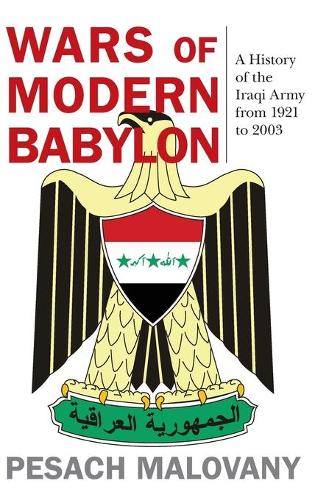 Бумажная книга «Wars of Modern Babylon: A History of the Iraqi Army from 1921 to 2003», авторов Амнон Липкин-Шахак, Песах Маловани, Яаков Амидрор - фото №1