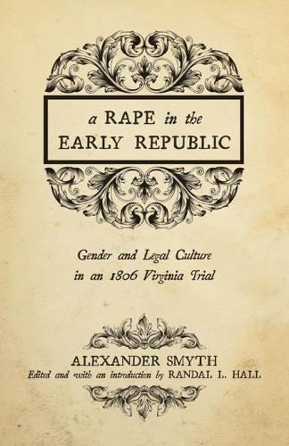 Бумажная книга «A Rape in the Early Republic: Gender and Legal Culture in an 1806 Virginia Trial», автор Александр Смит - фото №1