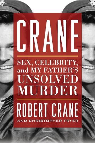 Бумажная книга «Crane: Sex, Celebrity, and My Father's Unsolved Murder», авторов Кристофер Фрайер, Роберт Крейн - фото №1