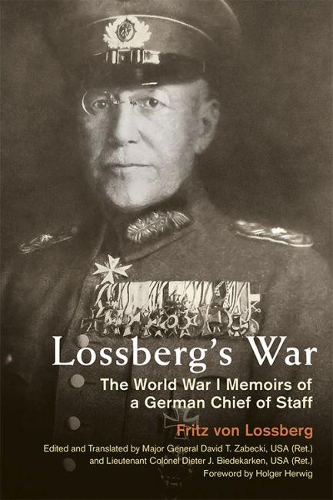 Бумажная книга «Lossberg's War: The World War I Memoirs of a German Chief of Staff», авторов Фриц фон Лоссберг, Хольгер Х. Хервиг - фото №1