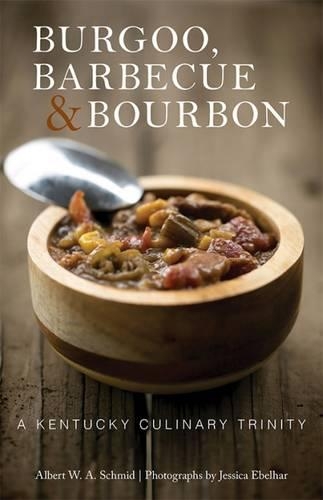 Бумажная книга «Burgoo, Barbecue, and Bourbon: A Kentucky Culinary Trinity», авторов Альберт В. А. Шмид, Джессика Эбельхар - фото №1
