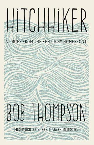 Бумажная книга «Hitchhiker: Stories from the Kentucky Homefront», авторов Боб Томпсон, Роберта Симпсон Браун - фото №1