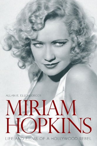 Бумажная книга «Miriam Hopkins: Life and Films of a Hollywood Rebel», автор Аллан Р. Элленбергер - фото №1