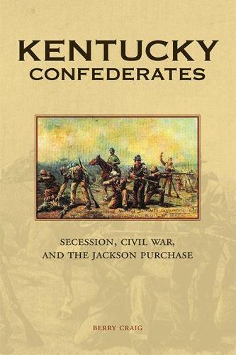 Бумажная книга «Kentucky Confederates: Secession, Civil War, and the Jackson Purchase», автор Берри Крейг - фото №1