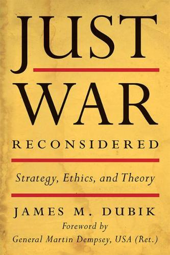 Бумажная книга «Just War Reconsidered: Strategy, Ethics, and Theory», авторов Джеймс М. Дубик, Мартин Демпси - фото №1