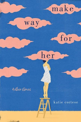Бумажная книга «Make Way for Her: And Other Stories», автор Кэти Кортез - фото №1