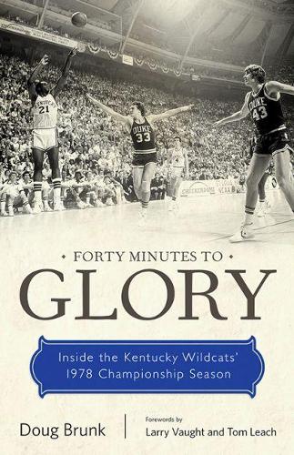 Паперова книга «Forty Minutes to Glory: Inside the Kentucky Wildcats' 1978 Championship Season», авторів Даг Бранк, Ларрі Воут, Том Ліч - фото №1