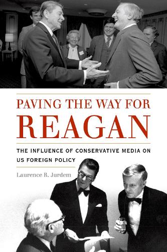 Бумажная книга «Paving the Way for Reagan: The Influence of Conservative Media on US Foreign Policy», автор Лоуренс Р. Юрдем - фото №1