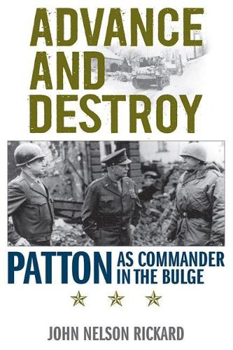 Паперова книга «Advance and Destroy: Patton as Commander in the Bulge», автор Джон Нельсон Рікард - фото №1