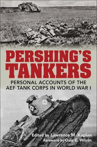 Бумажная книга «Pershing's Tankers: Personal Accounts of the AEF Tank Corps in World War I», автор Дейл Э. Уилсон - фото №1
