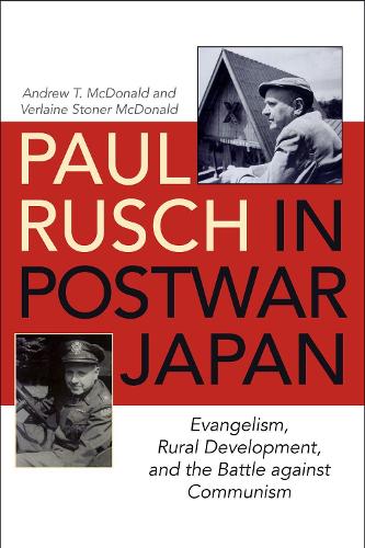Бумажная книга «Paul Rusch in Postwar Japan: Evangelism, Rural Development, and the Battle against Communism», авторов Эндрю Т. Макдональд, Верлейн Стоунер Макдональд - фото №1