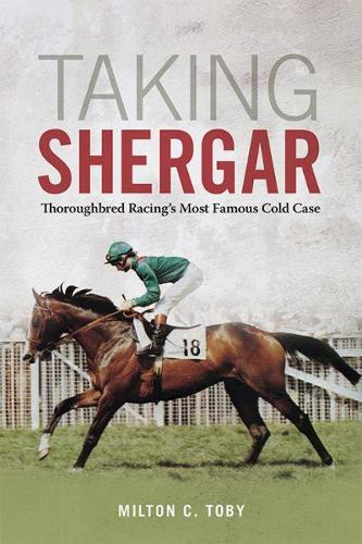 Бумажная книга «Taking Shergar: Thoroughbred Racing's Most Famous Cold Case», автор Милтон К. Тоби - фото №1