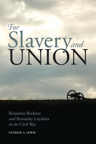 Бумажная книга «For Slavery and Union: Benjamin Buckner and Kentucky Loyalties in the Civil War», автор Патрик А. Льюис - фото №1