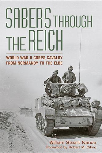 Паперова книга «Sabers through the Reich: World War II Corps Cavalry from Normandy to the Elbe», автор Вільям Стюарт Ненс - фото №1