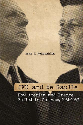 Бумажная книга «JFK and de Gaulle: How America and France Failed in Vietnam, 1961-1963», автор Шон Дж. Маклафлин - фото №1