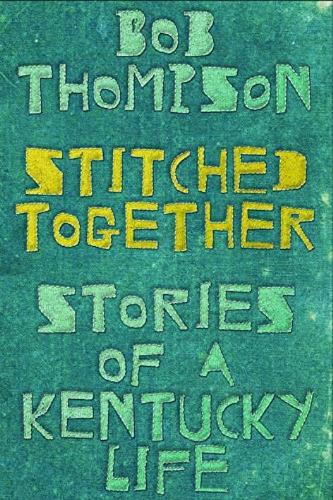Бумажная книга «Stitched Together: Stories of a Kentucky Life», автор Боб Томпсон - фото №1