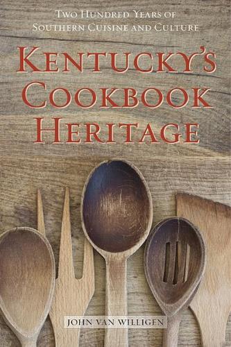 Бумажная книга «Kentucky's Cookbook Heritage: Two Hundred Years of Southern Cuisine and Culture», автор Джон ван Виллиген - фото №1