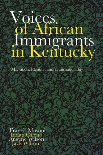Бумажная книга «Voices of African Immigrants in Kentucky: Migration, Identity, and Transnationality», авторов Энджин Уилсон, Фрэнсис Мусони, Иддах Отиено, Джек Уилсон - фото №1