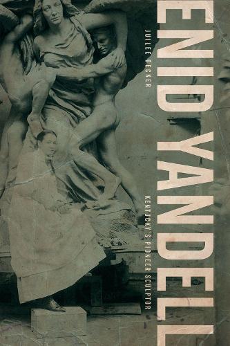 Бумажная книга «Enid Yandell: Kentucky's Pioneer Sculptor», автор Джули Деккер - фото №1