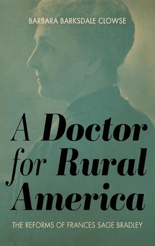 Паперова книга «A Doctor for Rural America: The Reforms of Frances Sage Bradley», автор Барбара Барксдейл Клаус - фото №1