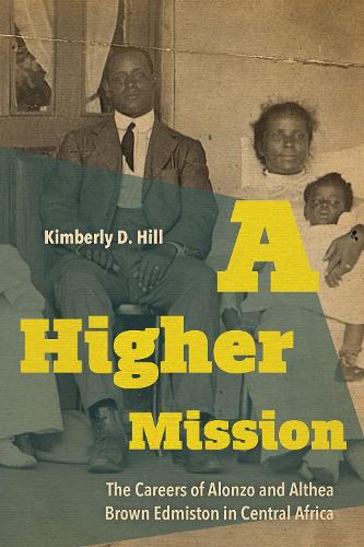 Бумажная книга «A Higher Mission: The Careers of Alonzo and Althea Brown Edmiston in Central Africa», автор Кимберли Д. Хилл - фото №1