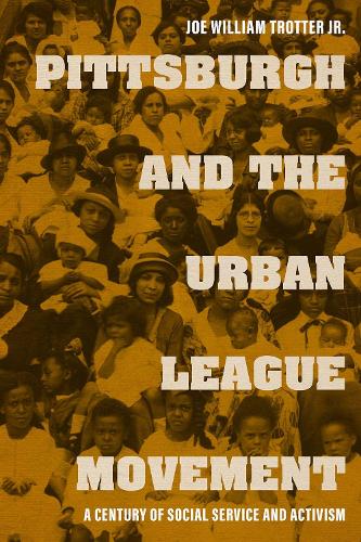 Бумажная книга «Pittsburgh and the Urban League Movement: A Century of Social Service and Activism», авторов Дик Гилбрейт, Джо Уильям Троттер - фото №1