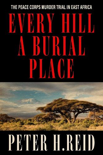 Бумажная книга «Every Hill a Burial Place: The Peace Corps Murder Trial in East Africa», автор Питер Х. Рид - фото №1