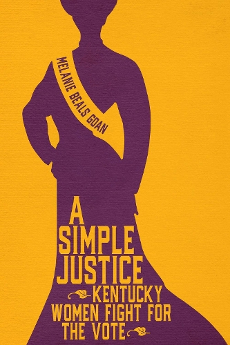 Бумажная книга «A Simple Justice: Kentucky Women Fight for the Vote», автор Мелани Билс Гоан - фото №1