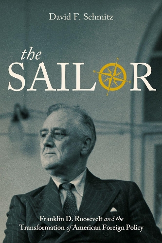 Бумажная книга «The Sailor: Franklin D. Roosevelt and the Transformation of American Foreign Policy», автор Дэвид Ф. Шмитц - фото №1