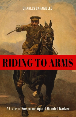 Паперова книга «Riding to Arms: A History of Horsemanship and Mounted Warfare», автор Чарльз Карамелло - фото №1