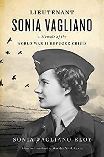 Бумажная книга «Lieutenant Sonia Vagliano: A Memoir of the World War II Refugee Crisis», авторов Марта Ноэль Эванс, Соня Вальяно Элой - фото №1