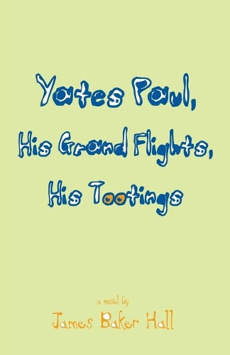 Бумажная книга «Yates Paul, His Grand Flights, His Tootings», автор Джеймс Бейкер Холл - фото №1