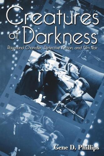 Бумажная книга «Creatures of Darkness: Raymond Chandler, Detective Fiction, and Film Noir», автор Джин Д. Филлипс - фото №1