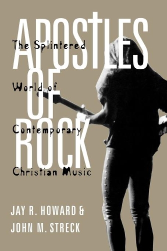 Бумажная книга «Apostles of Rock: The Splintered World of Contemporary Christian Music», авторов Джей Р. Ховард, Джон М. Стрек - фото №1