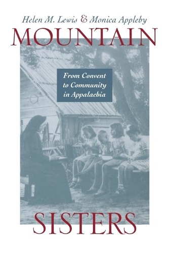 Паперова книга «Mountain Sisters: From Convent to Community in Appalachia», авторів Хелен М. Льюїс, Моніка Еппл - фото №1