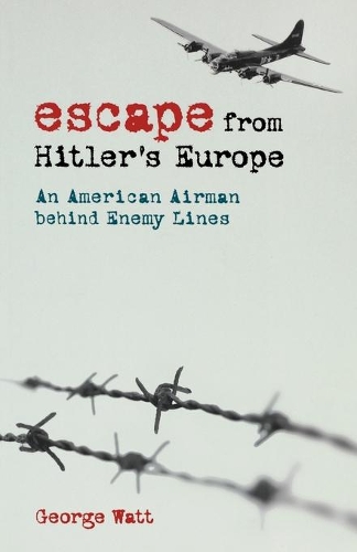 Паперова книга «Escape from Hitler's Europe: An American Airman behind Enemy Lines», автор Джордж Ватт - фото №1