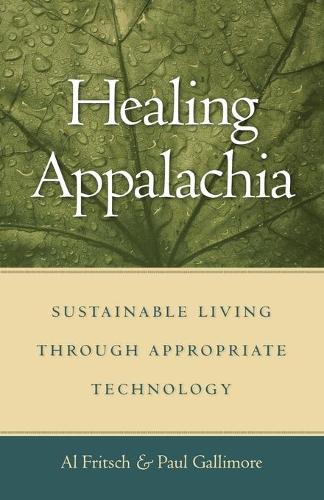 Бумажная книга «Healing Appalachia: Sustainable Living through Appropriate Technology», авторов Эл Фрич, Пол Галлимор - фото №1