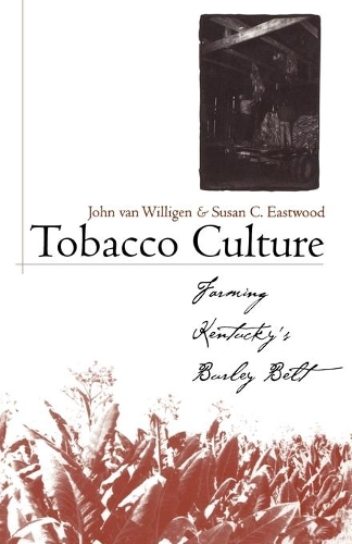 Бумажная книга «Tobacco Culture: Farming Kentucky's Burley Belt», авторов Джон ван Виллиген, Сьюзен К. Иствуд - фото №1