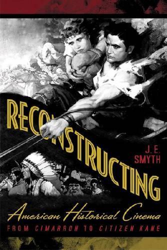 Бумажная книга «Reconstructing American Historical Cinema: From Cimarron to Citizen Kane», автор Дж. Э. Смит - фото №1