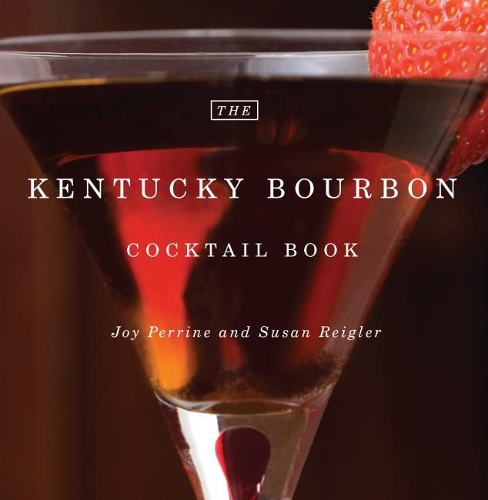 Бумажная книга «The Kentucky Bourbon Cocktail Book», авторов Джой Перрин, Сьюзен Рейглер - фото №1