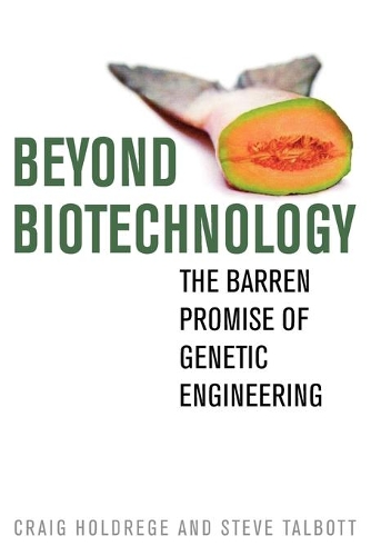 Бумажная книга «Beyond Biotechnology: The Barren Promise of Genetic Engineering», авторов Крейг Холдредж, Стив Тэлботт - фото №1