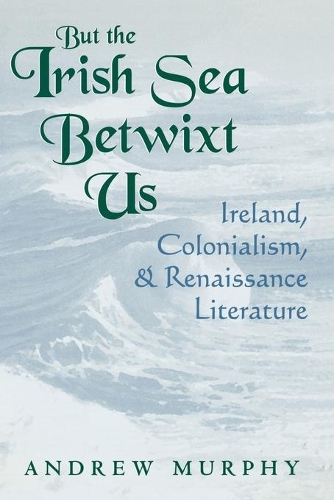 Бумажная книга «But the Irish Sea Betwixt Us: Ireland, Colonialism, and Renaissance Literature», автор Эндрю Мерфи - фото №1